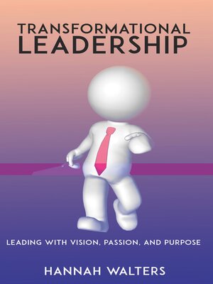 cover image of Transformational Leadership--Leading with Vision, Passion, and Purpose